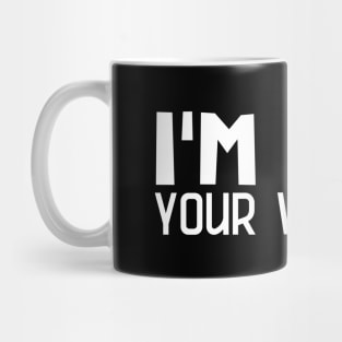 I'm Here You're Welcome Mug